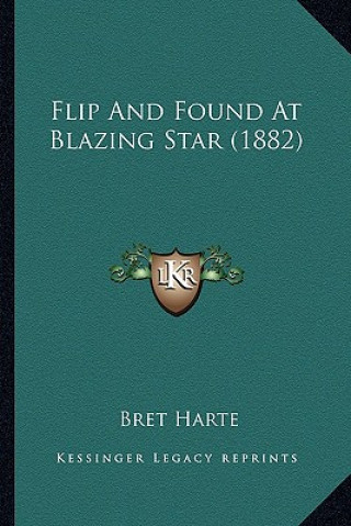 Kniha Flip And Found At Blazing Star (1882) Bret Harte