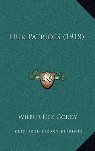 Book Our Patriots (1918) Wilber Fisk Gordy