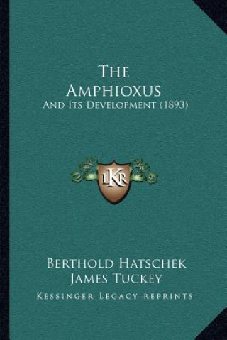 Knjiga The Amphioxus: And Its Development (1893) Berthold Hatschek