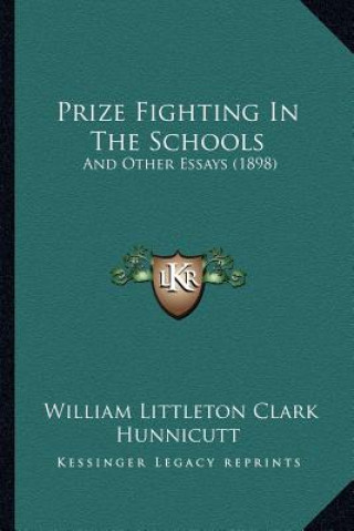 Książka Prize Fighting In The Schools: And Other Essays (1898) William Littleton Clark Hunnicutt