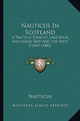 Kniha Nauticus In Scotland: A Tricycle Tour Of 2,462 Miles, Including Skye And The West Coast (1882) Mika Waltari