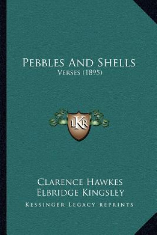 Книга Pebbles And Shells: Verses (1895) Clarence Hawkes