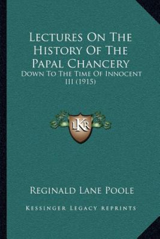 Livre Lectures On The History Of The Papal Chancery: Down To The Time Of Innocent III (1915) Reginald Lane Poole