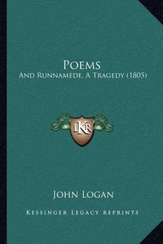 Kniha Poems: And Runnamede, A Tragedy (1805) John Logan