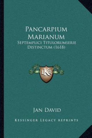Kniha Pancarpium Marianum: Septemplici Titulorumserie Distinctum (1618) Jan David