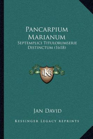 Könyv Pancarpium Marianum: Septemplici Titulorumserie Distinctum (1618) Jan David