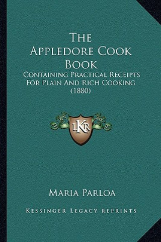 Kniha The Appledore Cook Book: Containing Practical Receipts For Plain And Rich Cooking (1880) Maria Parloa