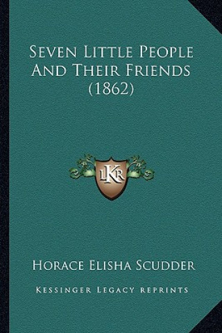 Könyv Seven Little People And Their Friends (1862) Horace Elisha Scudder