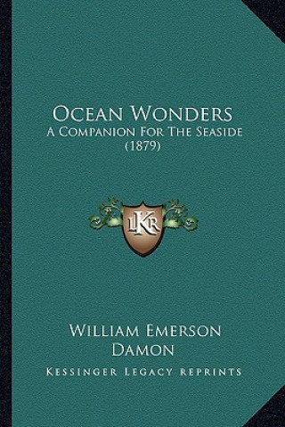 Kniha Ocean Wonders: A Companion For The Seaside (1879) William Emerson Damon