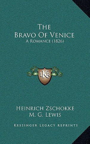 Kniha The Bravo Of Venice: A Romance (1826) Heinrich Zschokke