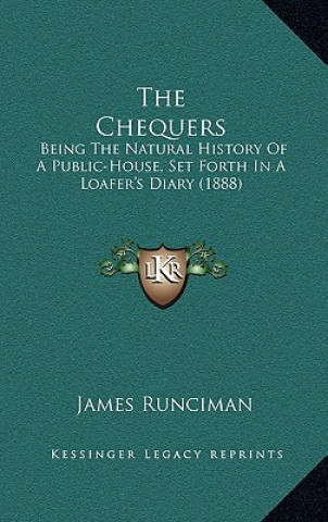 Książka The Chequers: Being The Natural History Of A Public-House, Set Forth In A Loafer's Diary (1888) James Runciman