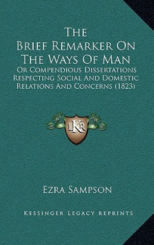 Book The Brief Remarker On The Ways Of Man: Or Compendious Dissertations Respecting Social And Domestic Relations And Concerns (1823) Ezra Sampson