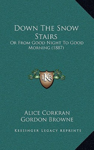 Libro Down The Snow Stairs: Or From Good Night To Good Morning (1887) Alice Corkran