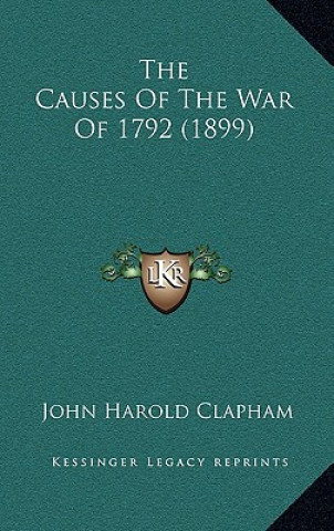 Kniha The Causes Of The War Of 1792 (1899) John Harold Clapham