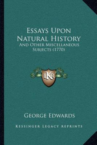 Carte Essays Upon Natural History: And Other Miscellaneous Subjects (1770) George Edwards