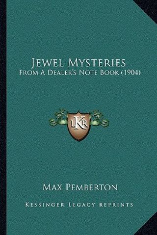 Könyv Jewel Mysteries: From A Dealer's Note Book (1904) Max Pemberton