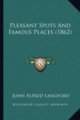 Knjiga Pleasant Spots And Famous Places (1862) John Alfred Langford