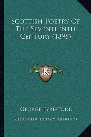 Knjiga Scottish Poetry Of The Seventeenth Century (1895) George Eyre-Todd