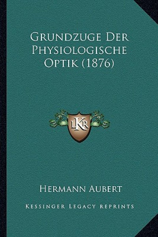 Kniha Grundzuge Der Physiologische Optik (1876) Hermann Aubert