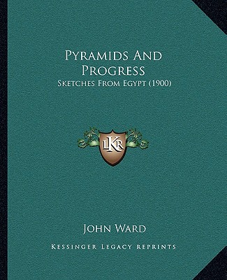 Kniha Pyramids And Progress: Sketches From Egypt (1900) John Ward