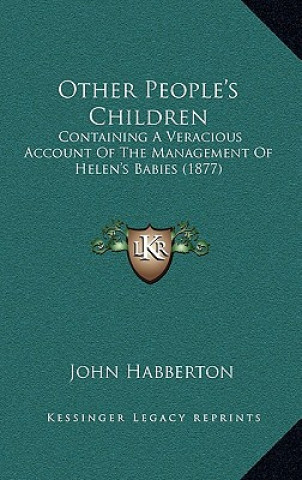 Livre Other People's Children: Containing A Veracious Account Of The Management Of Helen's Babies (1877) John Habberton