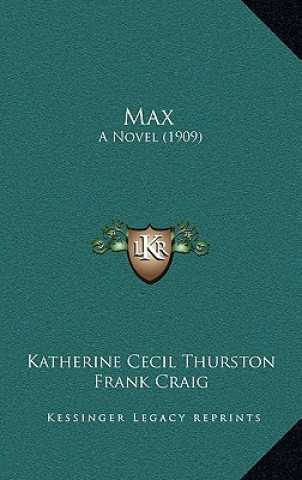 Kniha Max: A Novel (1909) Katherine Cecil Thurston