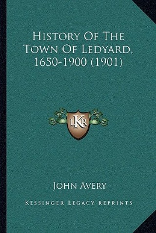 Kniha History Of The Town Of Ledyard, 1650-1900 (1901) John Avery