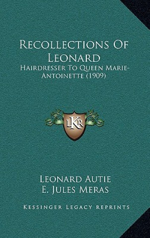 Carte Recollections Of Leonard: Hairdresser To Queen Marie-Antoinette (1909) Leonard Autie