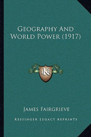 Książka Geography And World Power (1917) James Fairgrieve