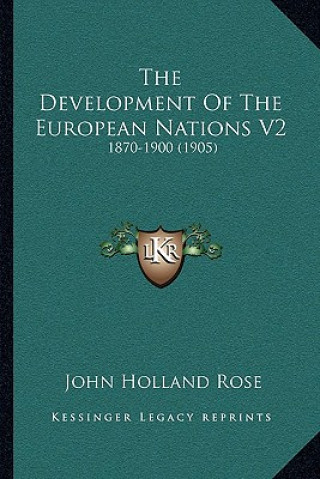Kniha The Development Of The European Nations V2: 1870-1900 (1905) John Holland Rose