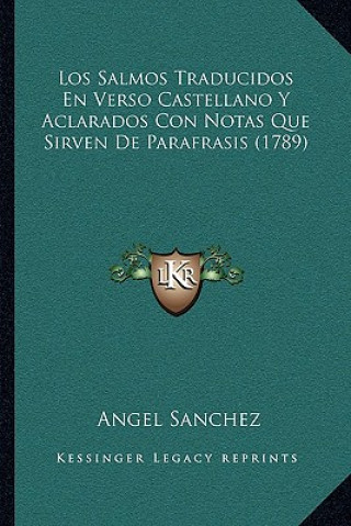 Kniha Los Salmos Traducidos En Verso Castellano Y Aclarados Con Notas Que Sirven De Parafrasis (1789) Angel Sanchez