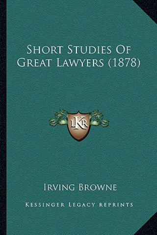 Kniha Short Studies Of Great Lawyers (1878) Irving Browne