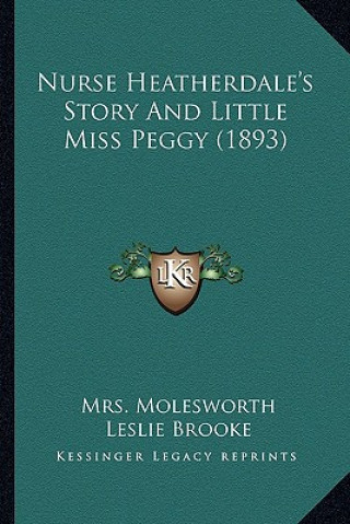 Kniha Nurse Heatherdale's Story And Little Miss Peggy (1893) Mrs Molesworth