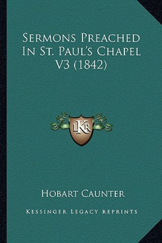 Книга Sermons Preached In St. Paul's Chapel V3 (1842) Hobart Caunter