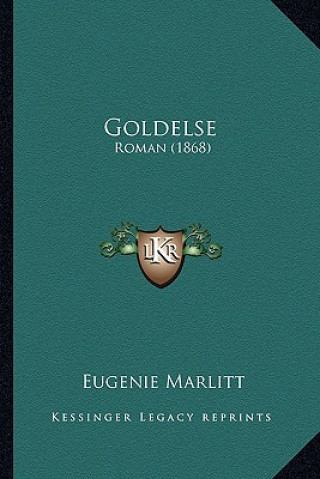 Carte Goldelse: Roman (1868) Eugenie Marlitt