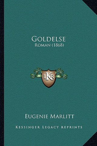 Kniha Goldelse: Roman (1868) Eugenie Marlitt