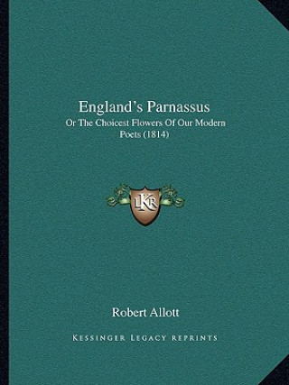 Carte England's Parnassus: Or The Choicest Flowers Of Our Modern Poets (1814) Robert Allott