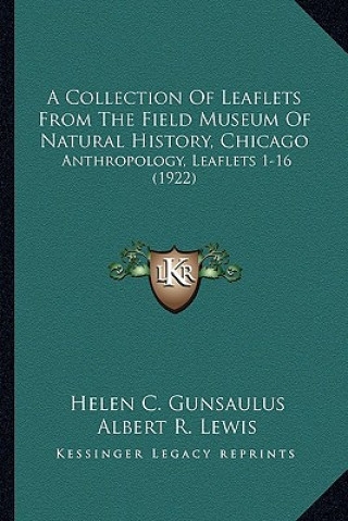 Książka A Collection Of Leaflets From The Field Museum Of Natural History, Chicago: Anthropology, Leaflets 1-16 (1922) Helen C. Gunsaulus
