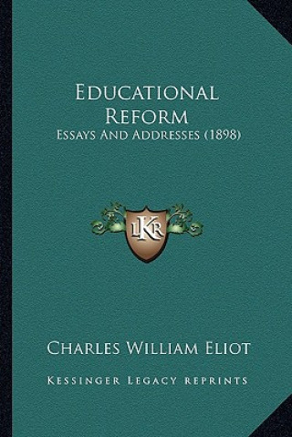 Kniha Educational Reform: Essays And Addresses (1898) Charles William Eliot