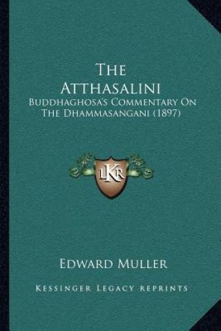 Kniha The Atthasalini: Buddhaghosa's Commentary On The Dhammasangani (1897) Edward Muller