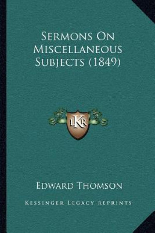 Książka Sermons On Miscellaneous Subjects (1849) Edward Thomson