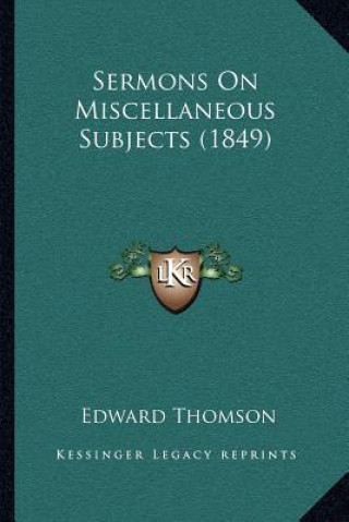 Kniha Sermons On Miscellaneous Subjects (1849) Edward Thomson