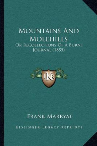 Carte Mountains And Molehills: Or Recollections Of A Burnt Journal (1855) Frank Marryat