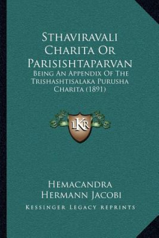 Kniha Sthaviravali Charita Or Parisishtaparvan: Being An Appendix Of The Trishashtisalaka Purusha Charita (1891) Hemacandra