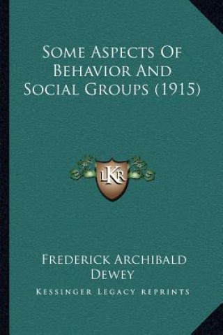 Kniha Some Aspects Of Behavior And Social Groups (1915) Frederick Archibald Dewey