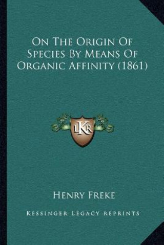 Buch On The Origin Of Species By Means Of Organic Affinity (1861) Henry Freke