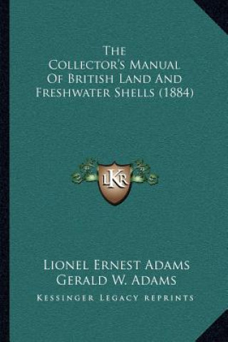 Kniha The Collector's Manual Of British Land And Freshwater Shells (1884) Lionel Ernest Adams