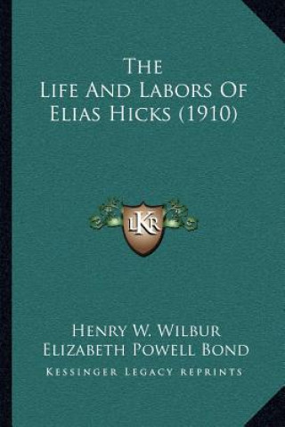 Book The Life And Labors Of Elias Hicks (1910) Henry Watson Wilbur