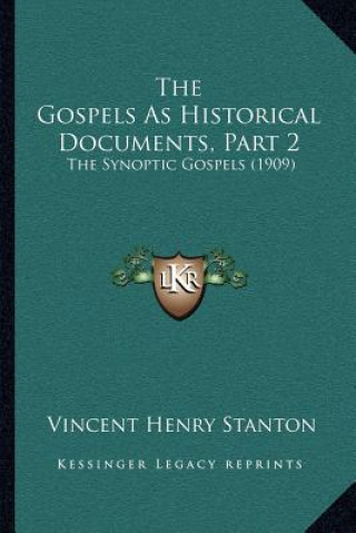 Könyv The Gospels As Historical Documents, Part 2: The Synoptic Gospels (1909) Vincent Henry Stanton