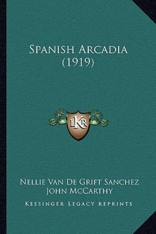 Knjiga Spanish Arcadia (1919) Nellie Van De Grift Sanchez